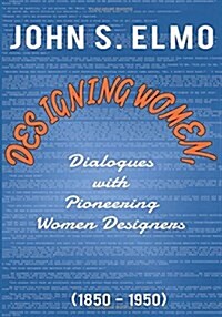 Designing Women, Dialogues with Pioneering Women Designers (1850-1950) (Hardcover)