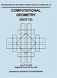 Scg 12 Proceedings of the 28th Annual Symposium on Computational Geometry (Hardcover)