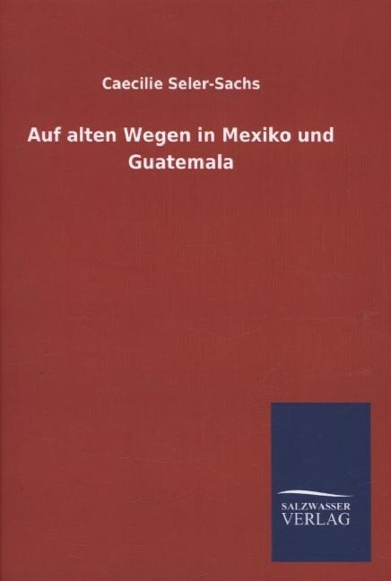 Auf Alten Wegen in Mexiko Und Guatemala (Hardcover)