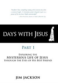 Days with Jesus Part 1: Exploring the Mysterious Life of Jesus Through the Eyes of His Best Friend (Hardcover)