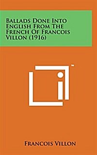 Ballads Done Into English from the French of Francois Villon (1916) (Hardcover)