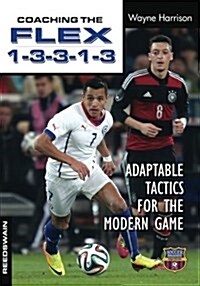 Coaching the Flex 1-3-3-1-3: Adaptable Tactics for the Modern Game (Paperback)