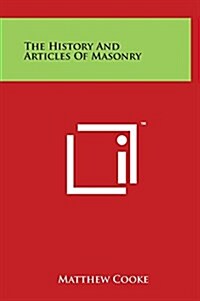 The History and Articles of Masonry (Hardcover)