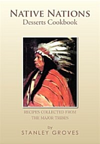 Native Nations Desserts Cookbook: Recipes Collected from the Major Tribes (Hardcover)