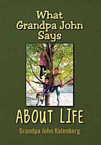 What Grandpa John Says about Life (Hardcover)