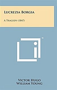 Lucrezia Borgia: A Tragedy (1847) (Hardcover)