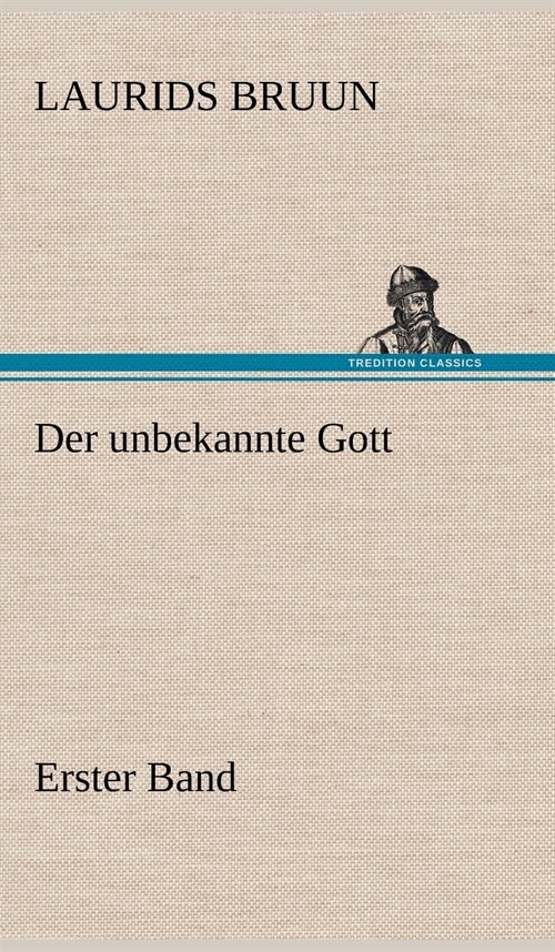 Der Unbekannte Gott - Erster Band (Hardcover)