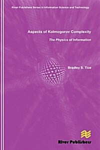 Aspects of Kolmogorov Complexity the Physics of Information (Hardcover)