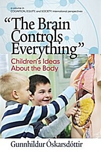 The Brain Controls Everything Childrens Ideas About the Body (Paperback)