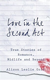 Love in the Second ACT: True Stories of Romance, Midlife and Beyond (Paperback)