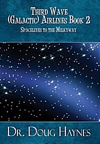 Spacelines to the Milkyway: Third Wave (Galactic) Airlines Book 2 (Hardcover)