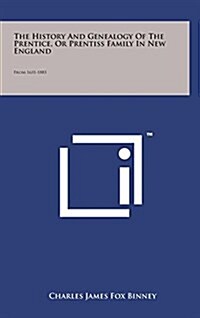 The History and Genealogy of the Prentice, or Prentiss Family in New England: From 1631-1883 (Hardcover)