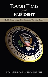 Tough Times for the President: Political Adversity and the Sources of Executive Power (Hardcover)