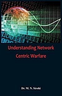 Understanding Network Centric Warfare (Paperback)