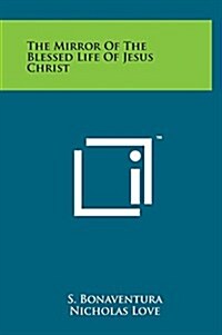 The Mirror of the Blessed Life of Jesus Christ (Hardcover)