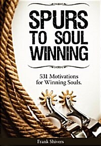 Spurs to Soul Winning: 531 Motivations for Winning Souls (Hardcover)