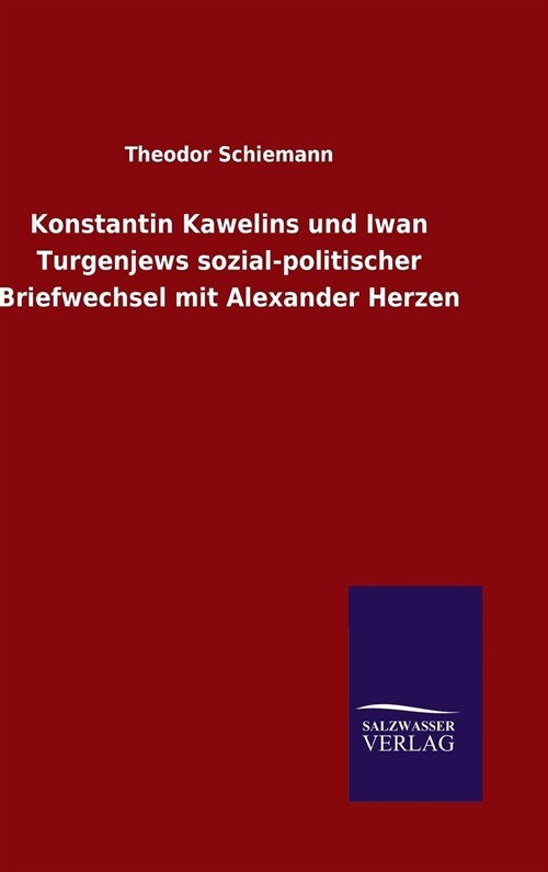 Konstantin Kawelins Und Iwan Turgenjews Sozial-Politischer Briefwechsel Mit Alexander Herzen (Hardcover)