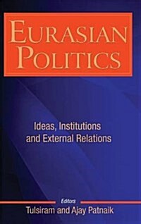 Eurasian Politics: Ideas, Institutions and External Relations (Hardcover)