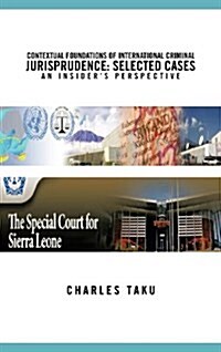 Contextual Foundations of International Criminal Jurisprudence: Selected Cases an Insiders Perspective (Hardcover)