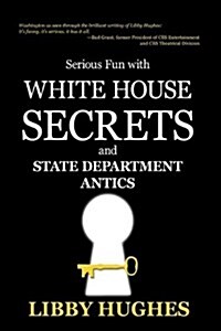 Serious Fun with White House Secrets: And State Department Antics (Hardcover)