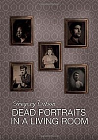 Dead Portraits in a Living Room (Hardcover)