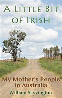 A Little Bit of Irish: My Mothers People in Australia (Hardcover)