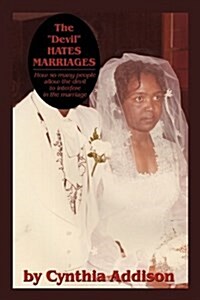 The Devil Hates Marriages: How so many people allow the devil to interfere in the marriage (Hardcover)