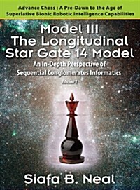 Model III: The Longitudinal Star Gate 14 Model: An In-Depth Perspective of Sequential Conglomerates Informatics. Edition 1 - Adva (Hardcover)