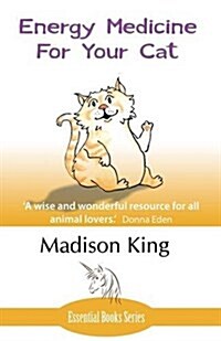 Energy Medicine for Your Cat: An Essential Guide to Working with Your Cat in a Natural, Organic, Heartfelt Way (Paperback)