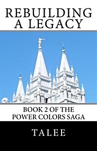 Rebuilding a Legacy: Book 2 in the Power Colors Saga (Paperback)