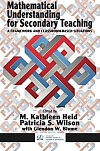 Mathematical Understanding for Secondary Teaching: A Framework and Classroom-Based Situations (Paperback)
