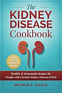 Kidney Disease Cookbook: 85 Healthy & Homemade Recipes for People with Chronic Kidney Disease (Ckd) (Paperback)