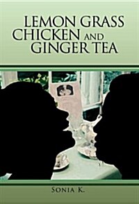 Lemon Grass Chicken and Ginger Tea: The Ta EA Chronicles Book I (Hardcover)