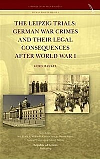 The Leipzig Trials: German War Crimes and Their Legal Consequences After World War I (Hardcover)