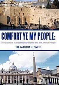 Comfort Ye My People: The Churchs Mandate Toward Israel and the Jewish People (Hardcover)