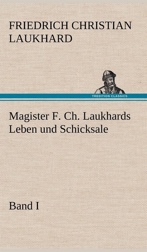 Magister F. Ch. Laukhards Leben Und Schicksale - Band I (Hardcover)