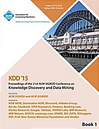 Kdd 15 21st ACM Sigkdd International Conference on Knowledge Discovery and Data Mining Vol 1 (Paperback)