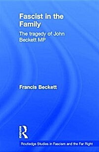 Fascist in the Family : The Tragedy of John Beckett M.P. (Hardcover)