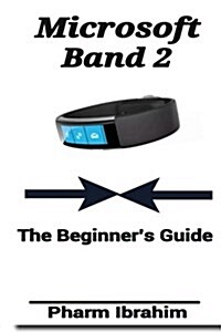 Microsoft Band 2: The Beginners Guide (Paperback)