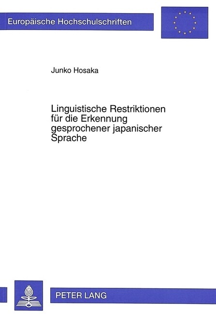 Linguistische Restriktionen Fuer Die Erkennung Gesprochener Japanischer Sprache: ALS Teil Eines Speech-To-Speech Uebersetzungssystems (Paperback)