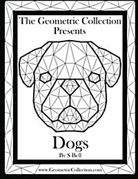 The Geometric Collection Presents: Dogs: An Adult Coloring Book (Paperback)