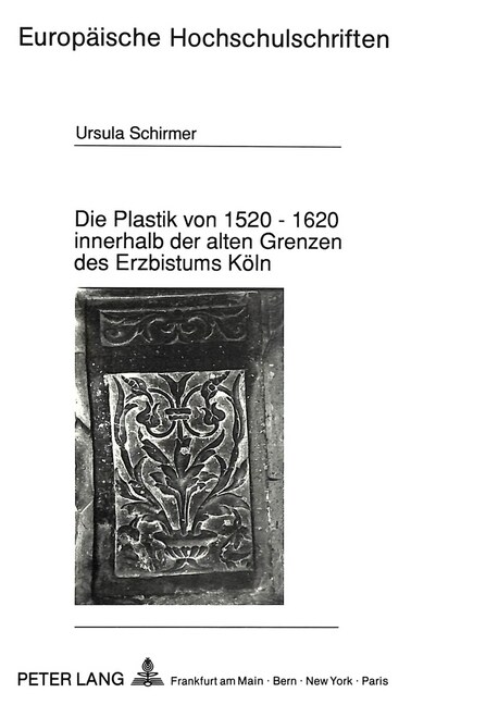 Die Plastik Von 1520 - 1620 Innerhalb Der Alten Grenzen Des Erzbistums Koeln (Paperback)