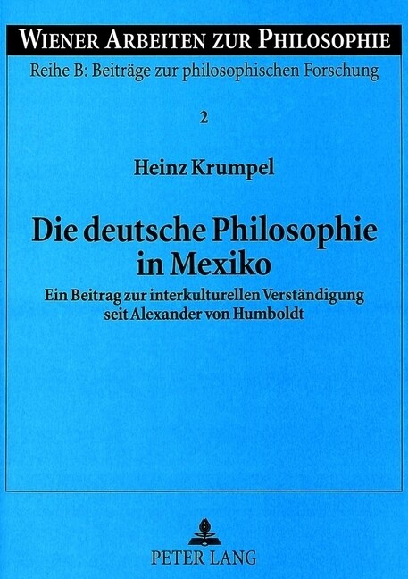 Die Deutsche Philosophie in Mexiko: Ein Beitrag Zur Interkulturellen Verstaendigung Seit Alexander Von Humboldt (Paperback)