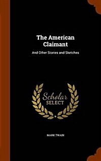The American Claimant: And Other Stories and Sketches (Hardcover)