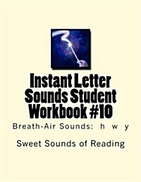 Instant Letter Sounds Student Workbook #10: Breath-Air Sounds: H W y (Paperback)