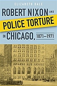 Robert Nixon and Police Torture in Chicago, 1871-1971 (Hardcover)