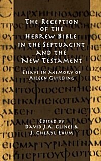 The Reception of the Hebrew Bible in the Septuagint and the New Testament : Essays in Memory of Aileen Guilding (Hardcover)