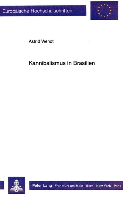 Kannibalismus in Brasilien: Eine Analyse Europaeischer Reiseberichte Und Amerika-Darstellungen Fuer Die Zeit Zwischen 1500 Und 1654 (Paperback)