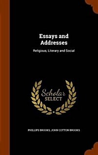 Essays and Addresses: Religious, Literary and Social (Hardcover)