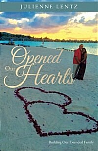 Opened Our Hearts: Building Our Extended Family (Paperback)